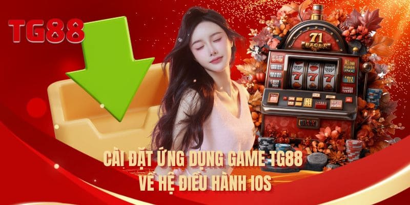 Cài đặt ứng dụng game TG88 về hệ điều hành IOS