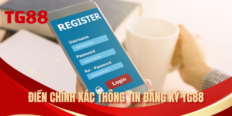 Điền chính xác thông tin đăng ký TG88