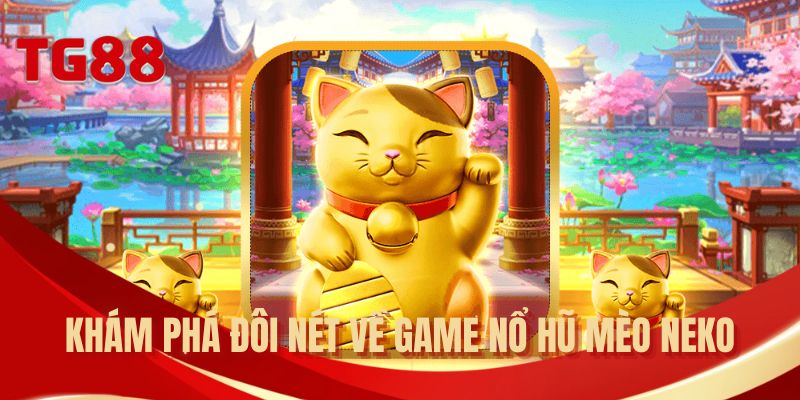 Khám phá đôi nét về game nổ hũ Mèo Neko